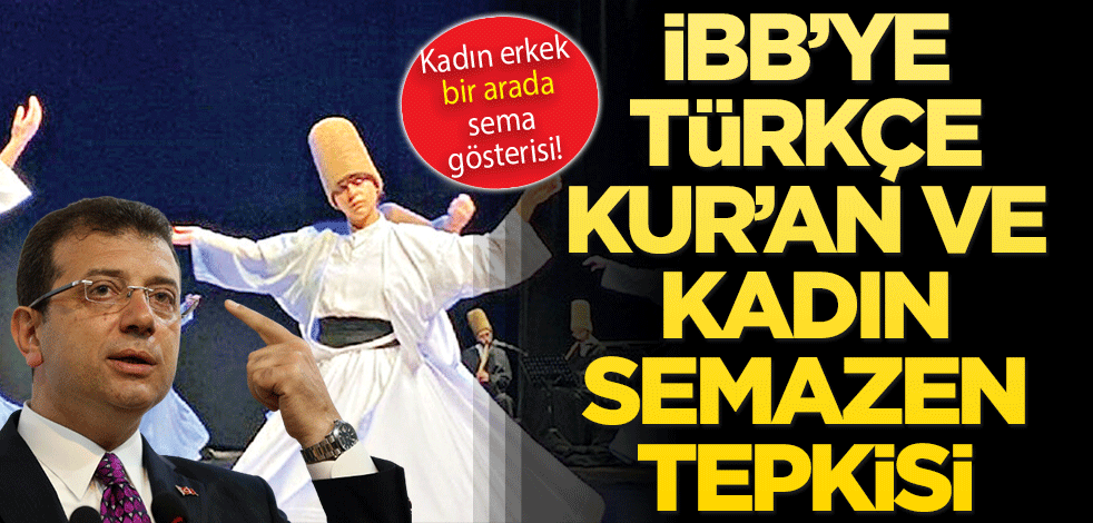 İBB’ye Türkçe Kur’an ve kadın semazen tepkisi