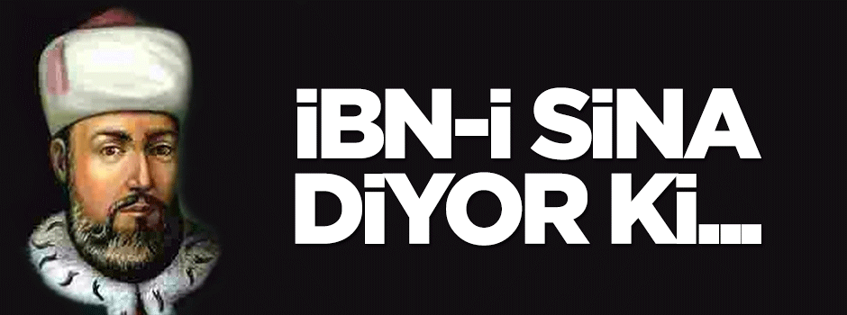 İbn-i Sina diyor ki...