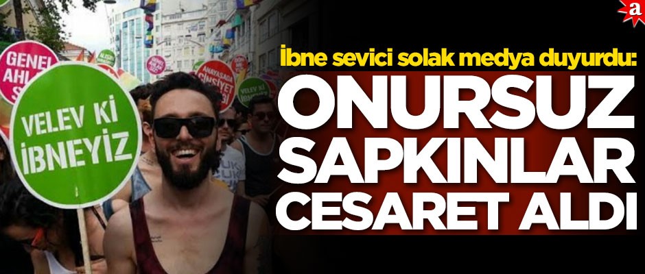 İbne sevici solak medya duyurdu: LGBTİ'liler cesaret aldı