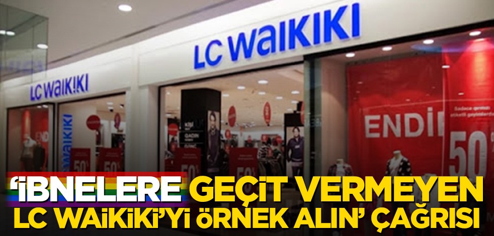 "İbnelere geçit vermeyen LC Waikiki’yi örnek alın" çağrısı