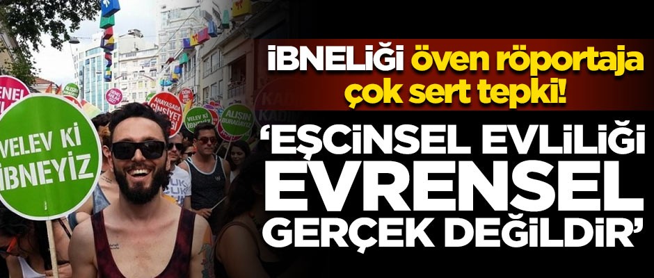İbneliği öven röportaja çok sert tepki! 'Eşcinsel evliliği evrensel gerçek değildir'