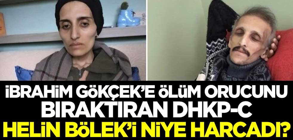 İbrahim Gökçek'e ölüm orucunu bıraktıran DHKP-C, Helin Bölek'i niye harcadı?