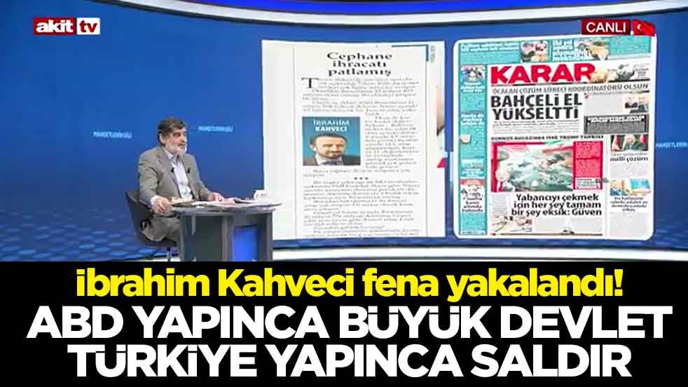 İbrahim Kahveci fena yakalandı! ABD yapınca büyük devlet Türkiye yapınca saldır