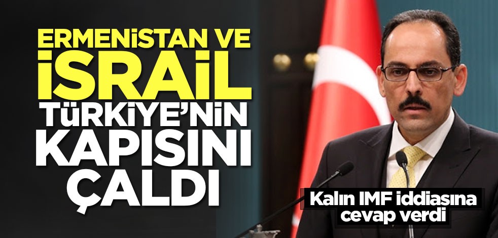 İbrahim Kalın açıkladı: Ermenistan ve İsrail yardım istedi