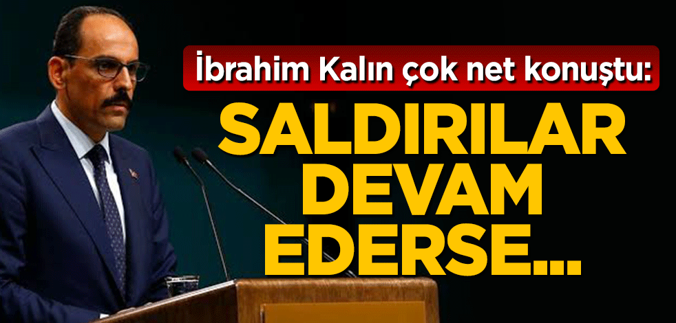İbrahim Kalın çok net konuştu: Hafter'in saldırıları devam ederse...
