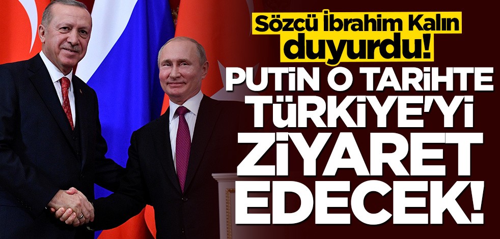 İbrahim Kalın duyurdu! İşte Putin'in Türkiye'yi ziyaret edeceği tarih