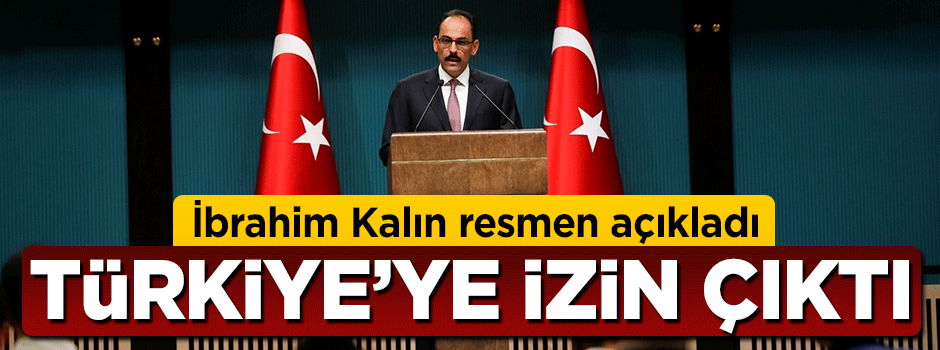 İbrahim Kalın resmen açıkladı: Türkiye'ye izni çıktı