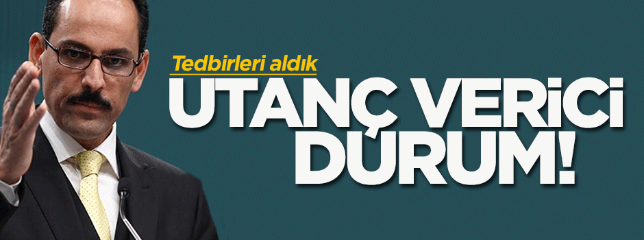 İbrahim Kalın: Utanç verici durum