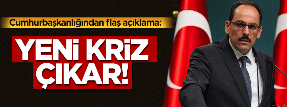 İbrahim Kalın: Yeni bir mülteci krizi çıkar!