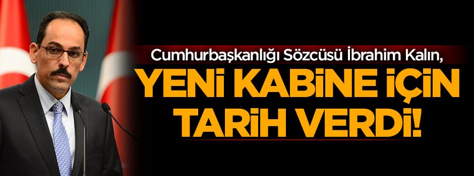 İbrahim Kalın, yeni kabine için tarih verdi