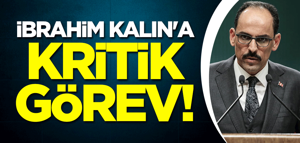 İbrahim Kalın'a kritik görev!