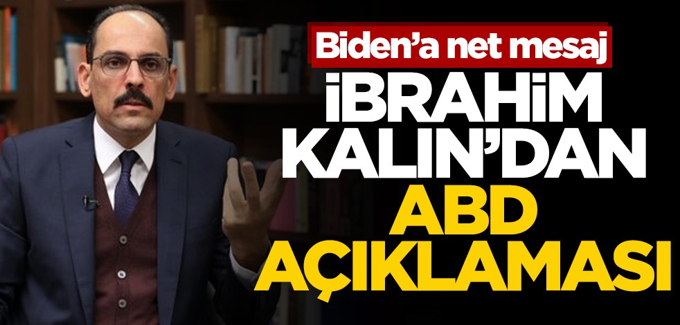 İbrahim Kalın'dan ABD açıklaması! Biden'a net mesaj