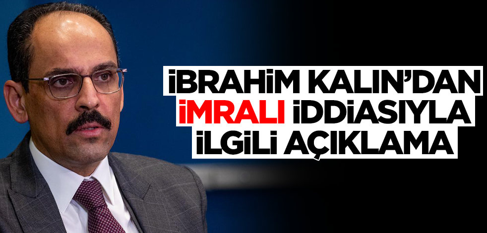 İbrahim Kalın'dan 'Abdullah Öcalan ile görüşüldü' iddiasına ilişkin açıklama
