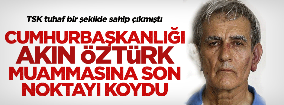 İbrahim Kalın'dan Akın Öztürk muammasına son nokta