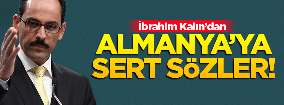 İbrahim Kalın'dan Almanya'ya sert sözler