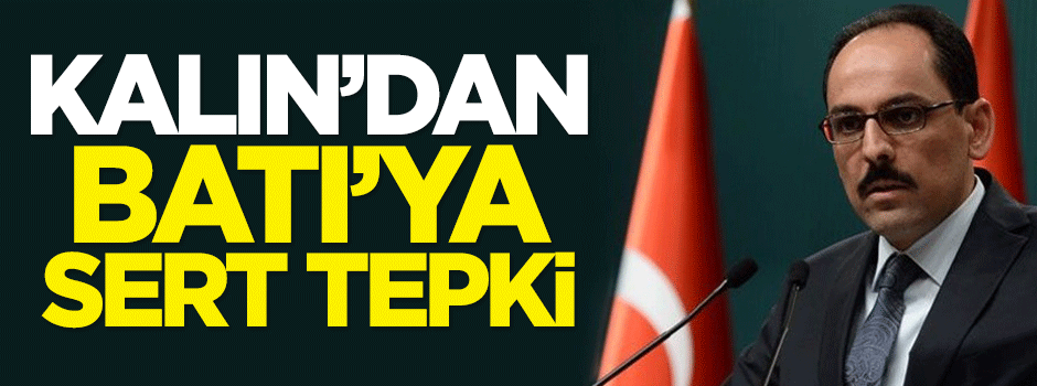 İbrahim Kalın'dan Batı'ya sert tepki!
