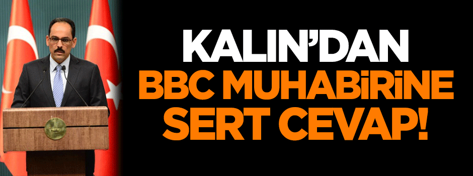 İbrahim Kalın'dan BBC muhabirine sert cevap!