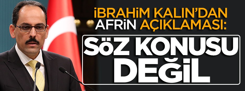 İbrahim Kalın'dan bomba açıklama: Söz konusu değil!