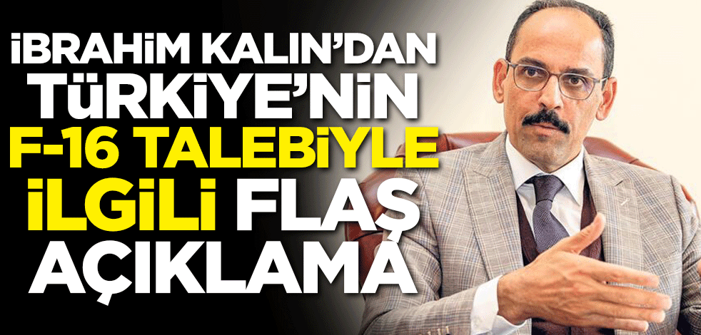 İbrahim Kalın'dan F-16 teklifiyle ilgili flaş açıklama