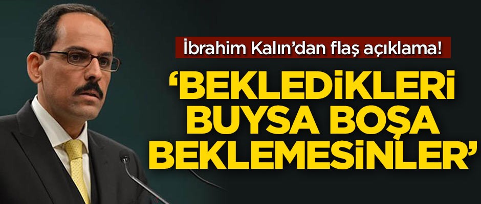 İbrahim Kalın'dan flaş açıklama!