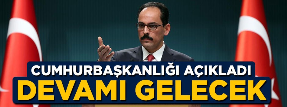 İbrahim Kalın'dan flaş açıklama: Devamı gelecek