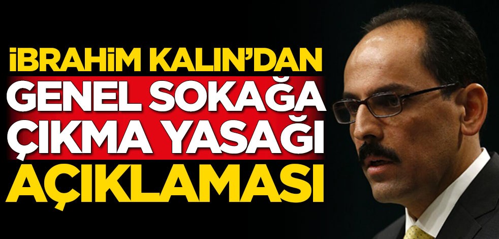 İbrahim Kalın'dan genel sokağa çıkma yasağı açıklaması