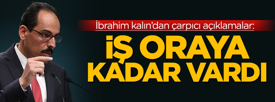 İbrahim Kalın'dan gündeme ilişkin açıklamalar