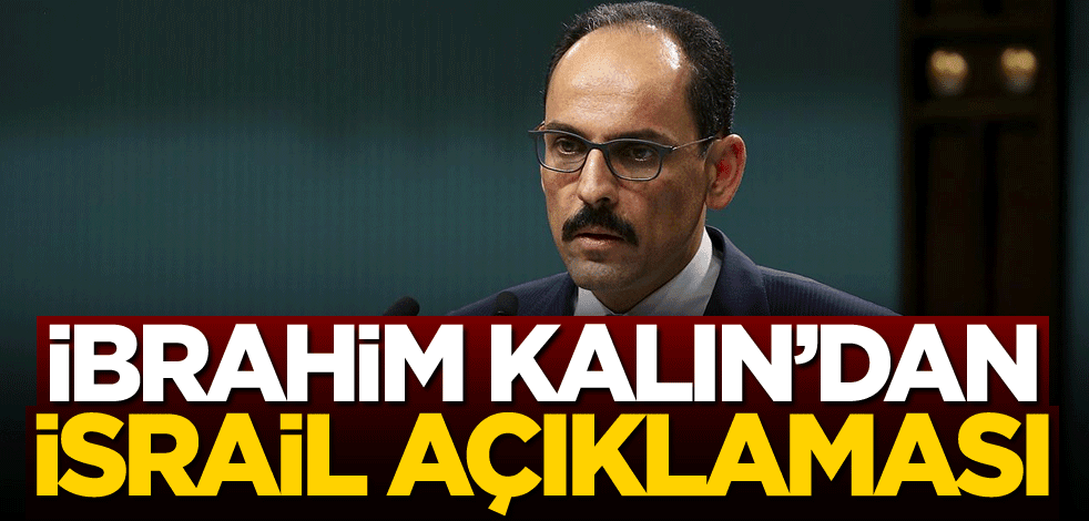 İbrahim Kalın'dan İsrail açıklaması