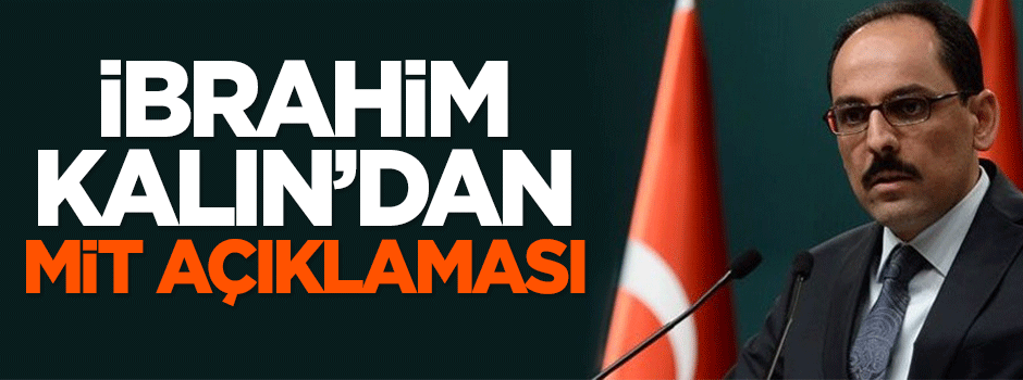 İbrahim Kalın'dan MİT açıklaması