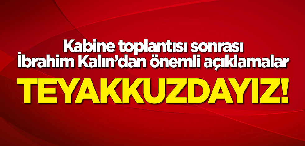 İbrahim Kalın'dan önemli açıklamalar! "Teyakkuzdayız"