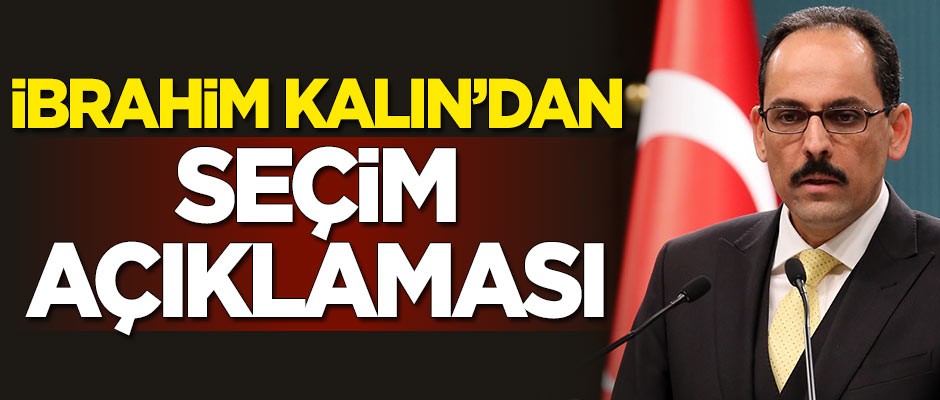 İbrahim Kalın'dan seçim açıklaması