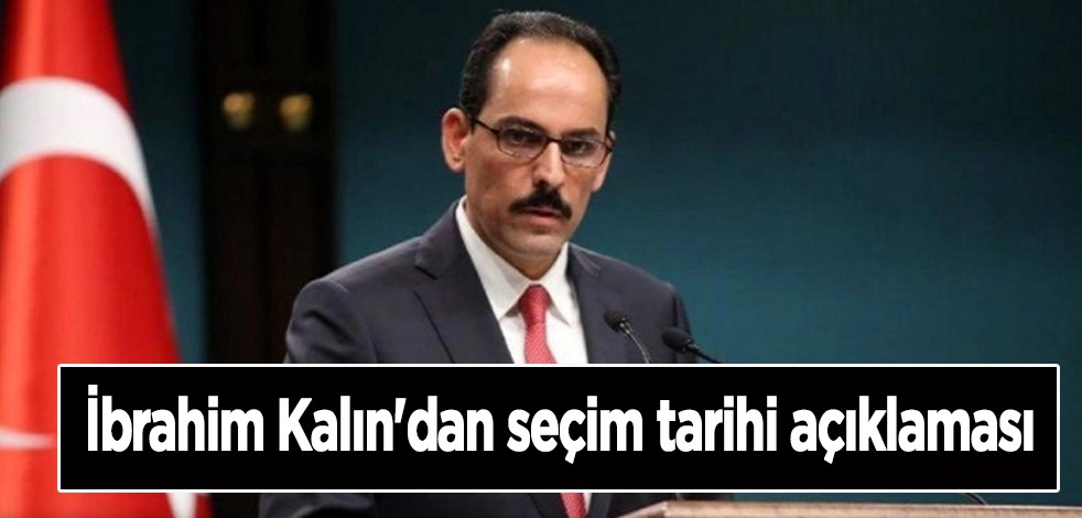 İbrahim Kalın'dan seçim tarihi açıklaması: Deprem sonrası henüz nitelik kazanmadı! O tarihte olacak gibi!