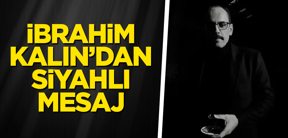 İbrahim Kalın'dan siyahlı mesaj