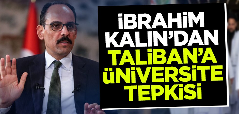 İbrahim Kalın'dan Taliban'a "üniversite" tepkisi!