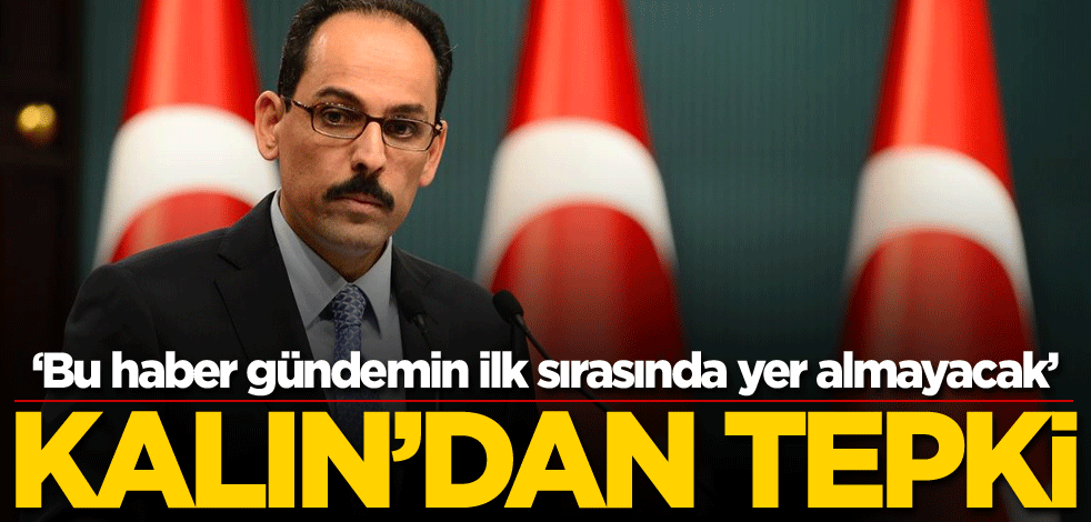 İbrahim Kalın'dan tepki: Bu haber gündemin ilk sırasında yer almayacak!