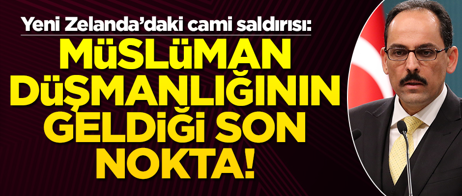 İbrahim Kalın'dan Yeni Zelanda'daki saldırıya dair açıklama