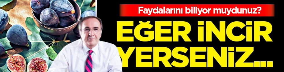 İbrahim Saraçoğlu inciri işaret etti, ezberleri bozdu... Eğer incir yerseniz... İncirin faydaları nelerdir?