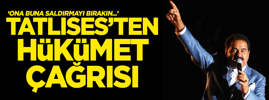 İbrahim Tatlıses'ten hükümet çağrısı