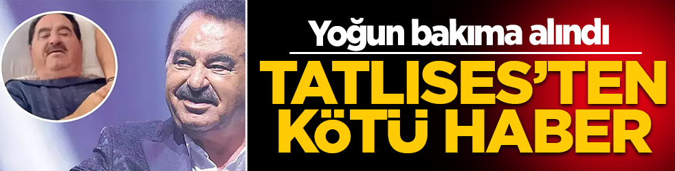 İbrahim Tatlıses'ten kötü haber: Usta sanatçı yoğun bakıma kaldırıldı!