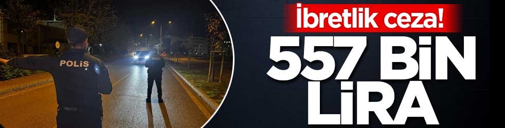 İbretlik ceza! 557 bin lira