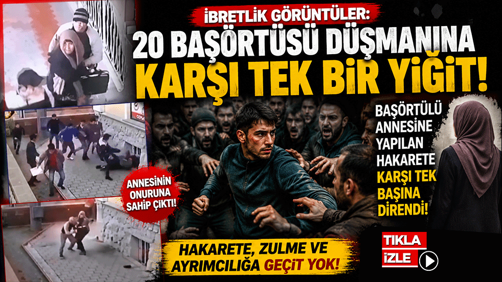 İbretlik görüntüler: 20 başörtüsü düşmanına karşı tek bir yiğit. Başörtülü annesine yapılan hakarete karşı tek başına direndi