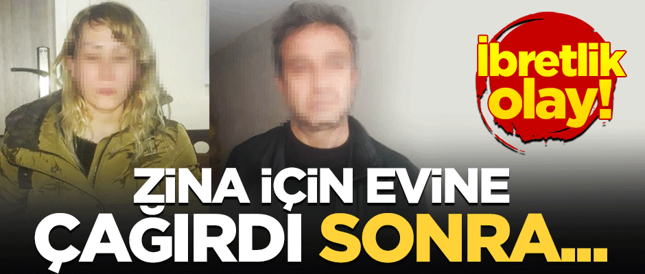 İbretlik olay! Zina için çağırıp parasını gaspetti