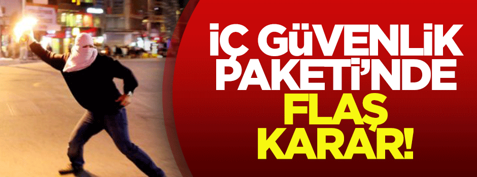 İç Güvenlik Paketi'nde flaş karar!