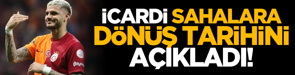 İcardi, sahalara dönüş tarihini açıkladı!