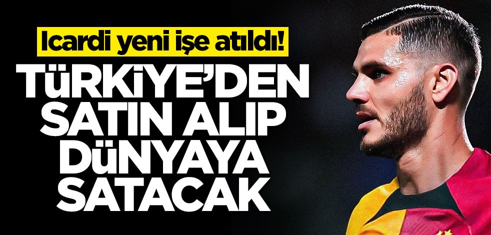 Icardi yeni işe soyundu! Türkiye'den alıp dünyaya satacak