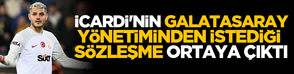 Icardi'nin Galatasaray yönetiminden istediği sözleşme ortaya çıktı