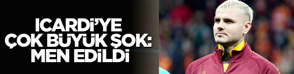 Icardi’ye çok büyük şok: Men edildi