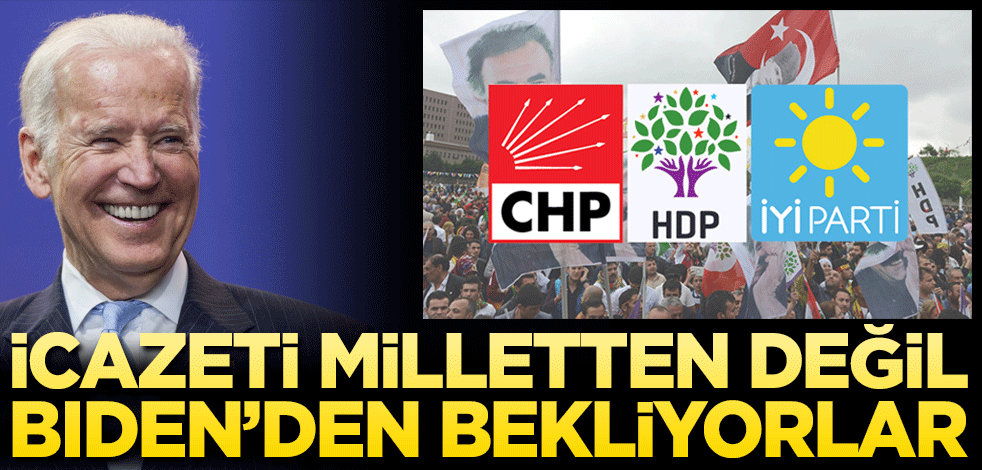 İcazeti milletten değil Biden’dan bekliyorlar