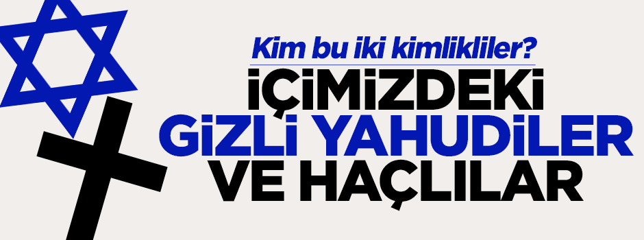 İçimizdeki Gizli Yahudiler ve Haçlılar