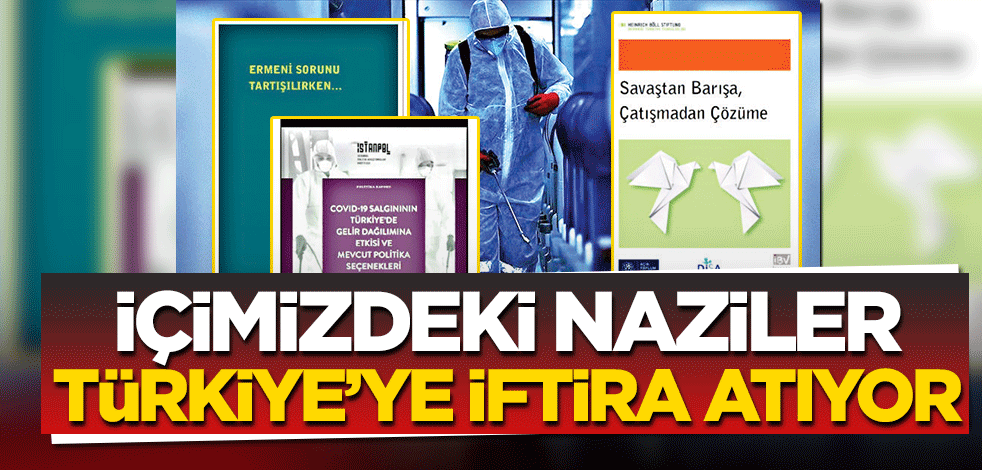 İçimizdeki naziler Türkiye’ye iftira atıyor!